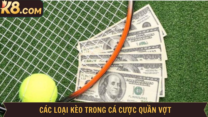 Cá Cược Quần Vợt - Thắng Lớn Với Các Trận Cầu Hấp Dẫn Tại K8 3 Các kèo cực kỳ hấp dẫn khi chơi cá cược quần vợt