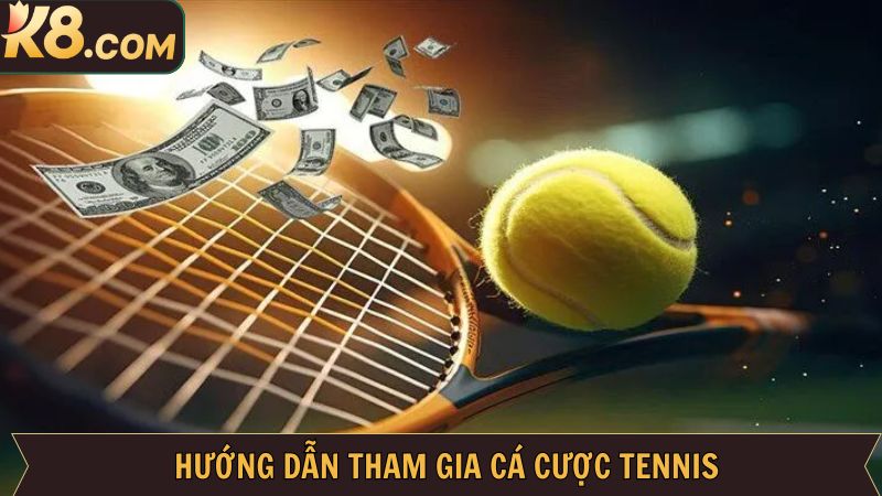 Cá Cược Tennis - Bí Quyết Cá Độ Thắng Lớn Từ Chuyên Gia K8 4 Hướng dẫn tham gia cược tennis đơn giản bậc nhất